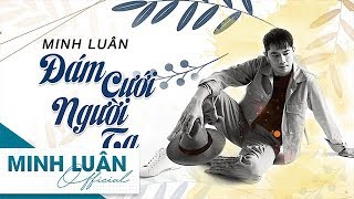 Video thumbnail of "Đám Cưới Người Ta | Minh Luân"