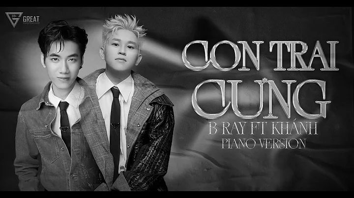 CON TRAI CƯNG (Piano Version) | B RAY x KHÁNH | Official Lyrics Video