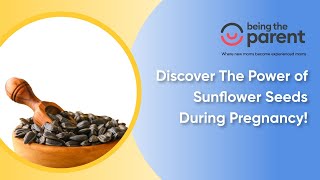 Discover The Power of Sunflower Seeds During Pregnancy