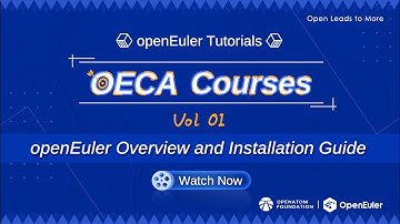 openEuler Tutorials | OECA Courses Vol 01 – openEuler Overview and Installation Guide