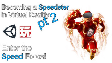 Becoming a Speedster in Virtual Reality Part 2 - Developer Unity Tutorial