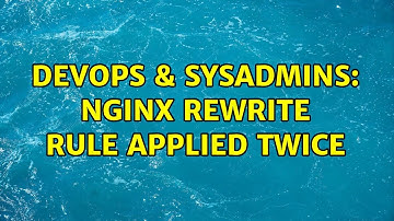 DevOps & SysAdmins: NGINX rewrite rule applied twice