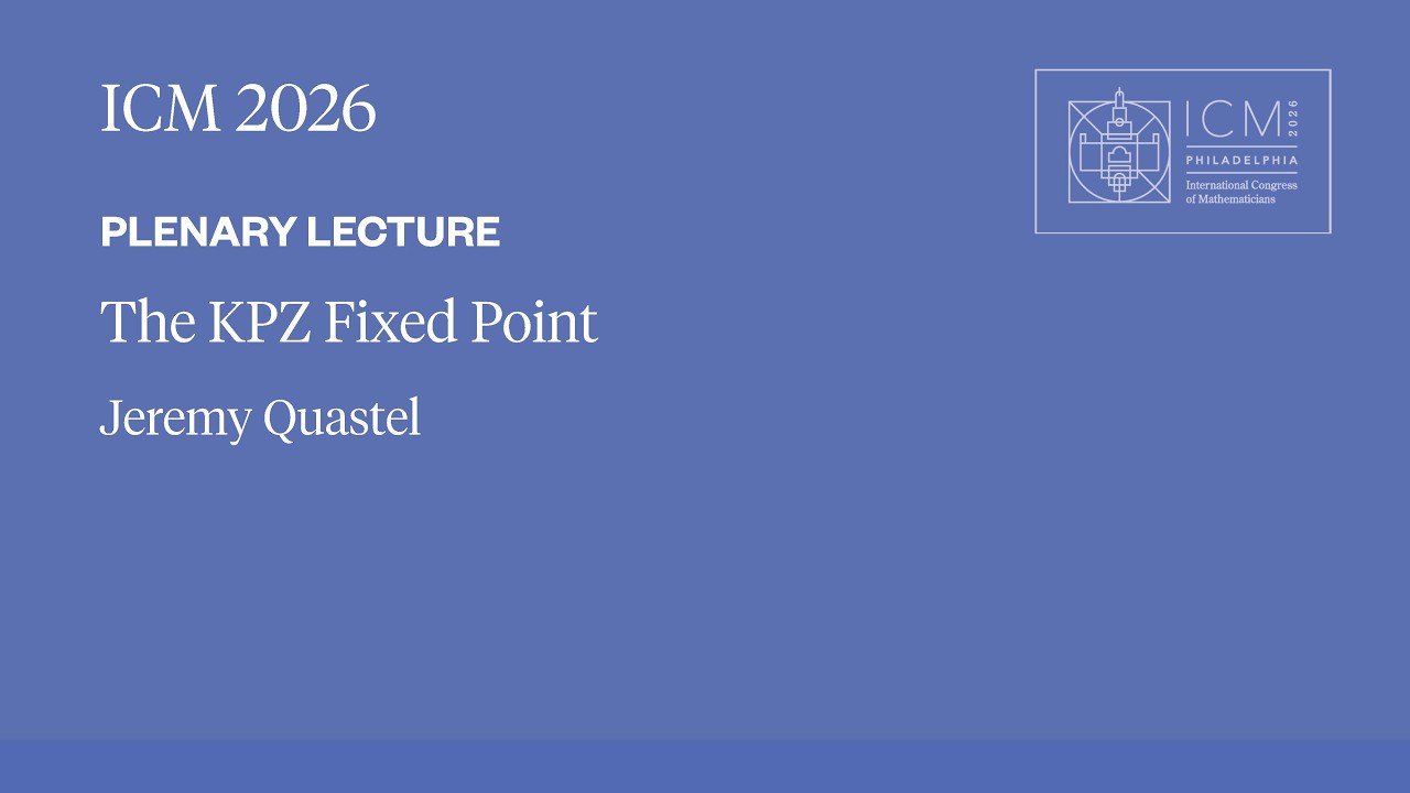 ICM 2026 Plenary Lecture - Jeremy Quastel