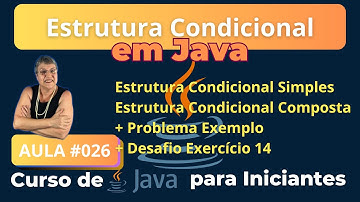 Aula 026 – 🚀Estrutura Condicional Simples e Composta + Desafio - Curso de Java para Iniciantes
