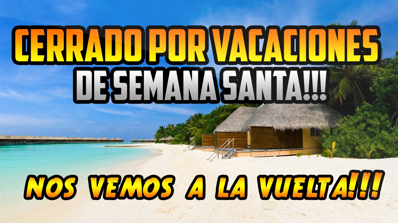 CERRADO POR VACACIONES DE SEMANA SANTA!!! PASADLO EN GRANDE - YouTube