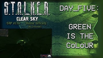 Stalker: Clear Sky - Master Difficulty - Day Five: Green is the Colour (SRP v1.1.4)