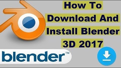 How To Download And Install Blender 2.78 Latest Version Free On Windows 10 And Other Windows 2017