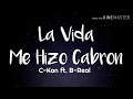 C-Kan - LA Vida Me Hizo Cabron (Lyrics / Letra) ft. B- Real