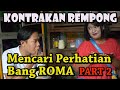 MENCARI PERHATIAN BANG ROMA PART 2  || KONTRAKAN REMPONG EPISODE 65