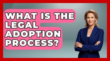 What Is The Legal Adoption Process? - Child Welfare Network