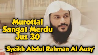 Murottal Juz 30 Sangat Merdu Sekali II Syeikh Abdul Rahman Al Ausy
