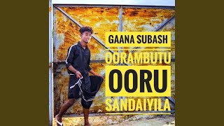 Oorambutu Ooru Sandaiyila