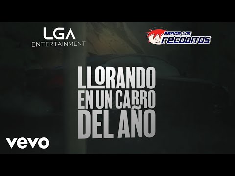 Banda Los Recoditos - Llorando En Un Carro Del Año (LETRA)