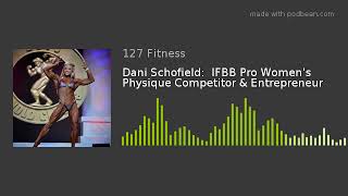 Dani Schofield:  IFBB Pro Women's Physique Competitor & Entrepreneur