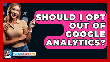 Should I Opt Out Of Google Analytics? - SearchEnginesHub.com