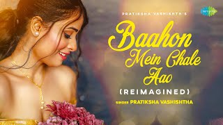 Baahon Mein Chale Aao  Reimagined  Pratiksha Vashishtha  Neha Karode  Prateek Gandhi