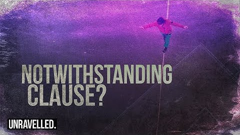 Canada’s constitutional emergency brake explained: the notwithstanding clause | Unravelled