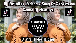 DJ RUTINITAS RADONG X SONG OF SABDATAMA SOUND DJ NANSUYA VIRAL TIKTOK TERBARU 2024