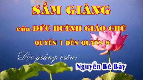 SẤM GIẢNG QUYỂN 1 ĐẾN QUYỂN 6 - Nguyễn Bé Bảy (Diễn ngâm)