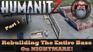 Rebuilding The Entire Base! HumanitZ Nightmare Gameplay