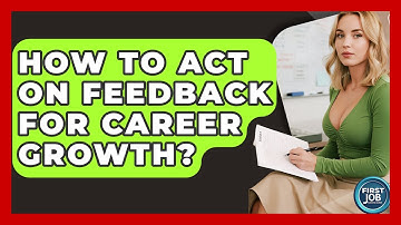 How To Act On Feedback For Career Growth? - First Job Success Guide