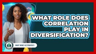 What Role Does Correlation Play In Diversification?