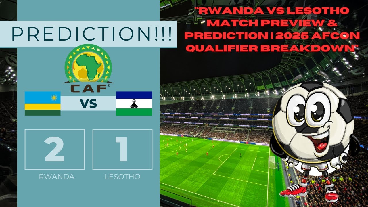 Rwanda vs Lesotho Match Preview & Prediction | 2025 AFCON Qualifier ...