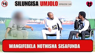 WANGIFEBELA NOTHISHA SISAFUNDA  - SILUNGISA UMJOLO EP 241
