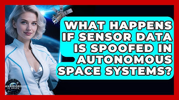 What Happens If Sensor Data Is Spoofed In Autonomous Space Systems? - Warriors In Space