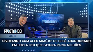 Video pivotando-com-alex-araujo-de-bebe-abandonado-em-entulho-a-ceo-que-fatura-r-216-milhoes-111