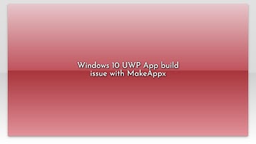 Windows 10 UWP App build issue with MakeAppx