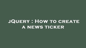 jQuery : How to create a news ticker