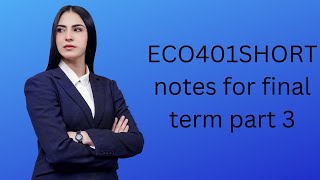 ECO 401 Short Notes for Final term2022 part 3