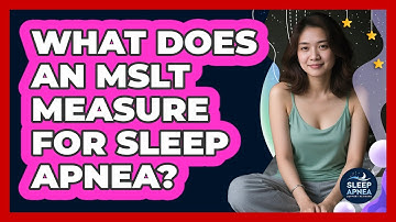 What Does An MSLT Measure For Sleep Apnea? - Sleep Apnea Support Network