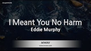 Eddie Murphy-I Meant You No Harm (Karaoke Version)