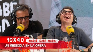 NADIE SABE NADA 10x40 | Un mediodía en la ópera