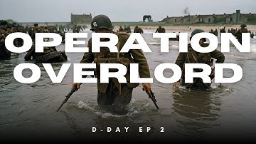 D-DAY EP 2: Operation Overlord – Planning the Impossible Invasion