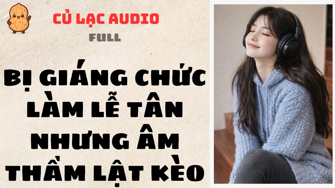#93 BỊ GIÁNG CHỨC LÀM LỄ TÂN NHƯNG ÂM THẦM LẬT KÈO | AUDIO FULL #truyenaudio #audio