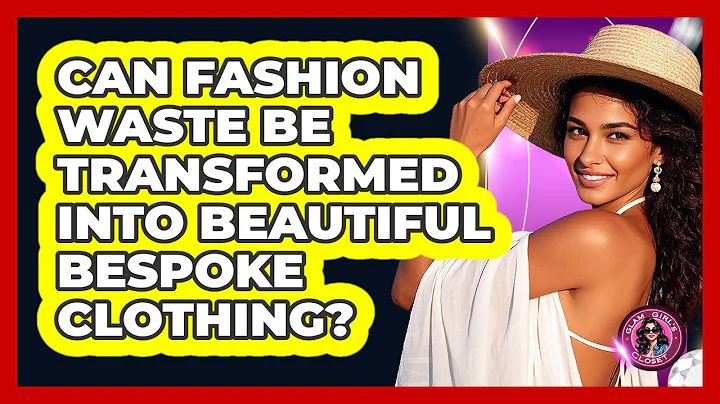 Can Fashion Waste Be Transformed Into Beautiful Bespoke Clothing? - Glam Girl's Closet
