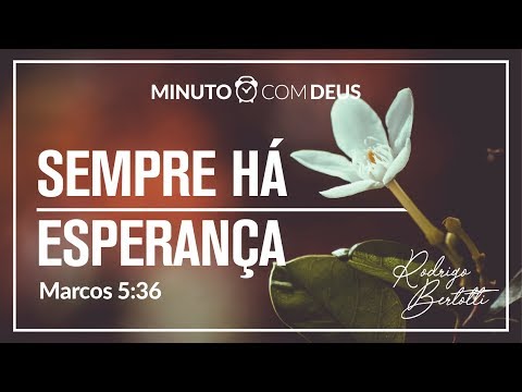 Minuto com Deus - MARCOS 05 - #056 SEMPRE HÁ ESPERANÇA / Rodrigo Bertotti