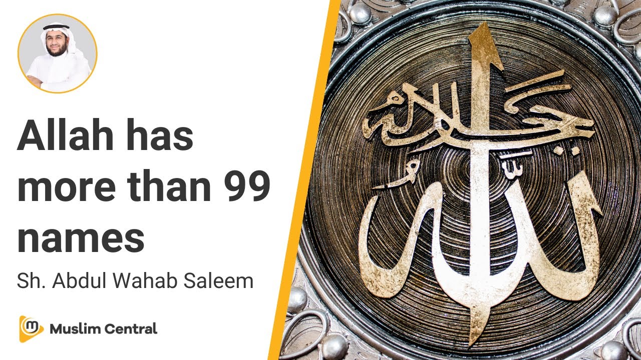 Does Allah have more than 99 names? | Why does Allah have 99 names? - Sh. 