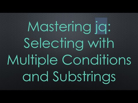 Mastering jq: Selecting