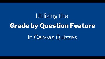 Canvas Quizzes: How to Use the Grade by Question Feature