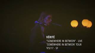 VÉRITÉ - "Somewhere in Between"  - Live - 'Somewhere In Between' Tour - 9/5/17