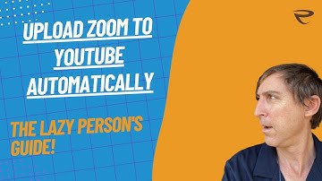 How to Upload ZOOM Recording to YouTube Automatically: The LAZY Person