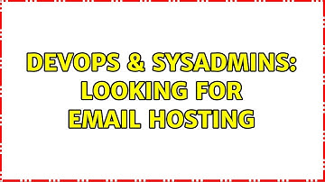 DevOps & SysAdmins: Looking for email hosting