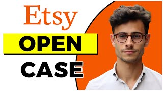 How to Open a Case on Etsy (Quick & Easy)