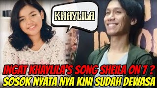 INGAT KHAYLILA'S SONG SHEILA ON 7 ? | SOSOK NYATA NYA KINI SUDAH DEWASA