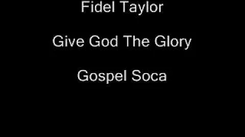 Fidel Taylor- Give God The Glory