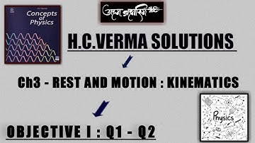 OBJECTIVE I (Q1 - Q2) || Ch3 - REST AND MOTION : KINEMATICS || H.C. VERMA SOLUTIONS.
